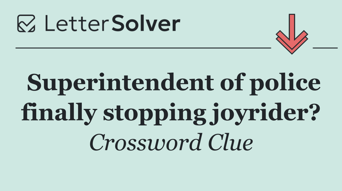 Superintendent of police finally stopping joyrider?