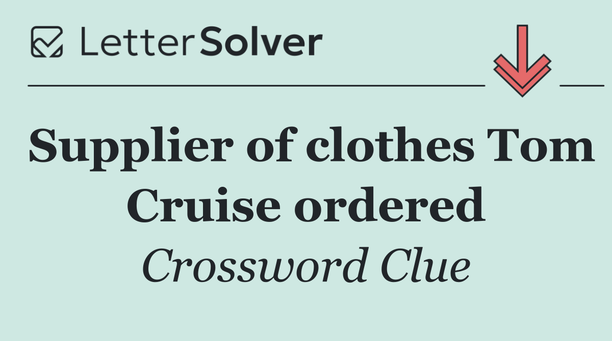 Supplier of clothes Tom Cruise ordered