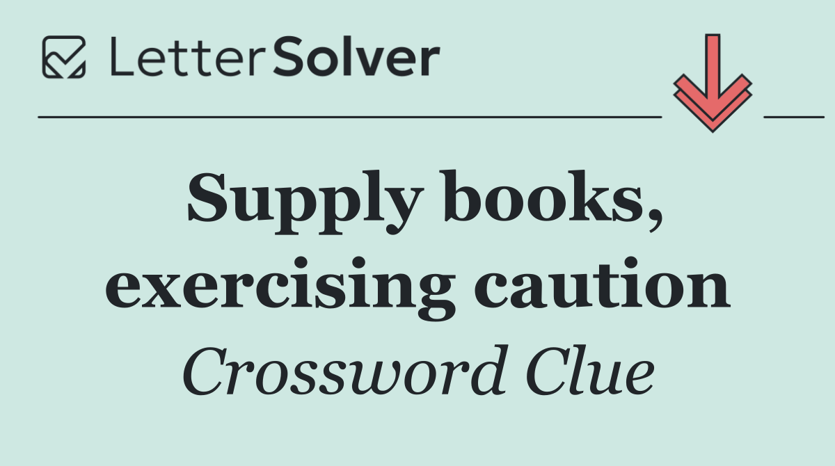 Supply books, exercising caution