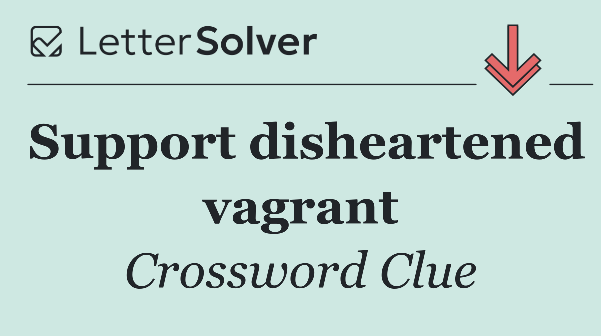 Support disheartened vagrant