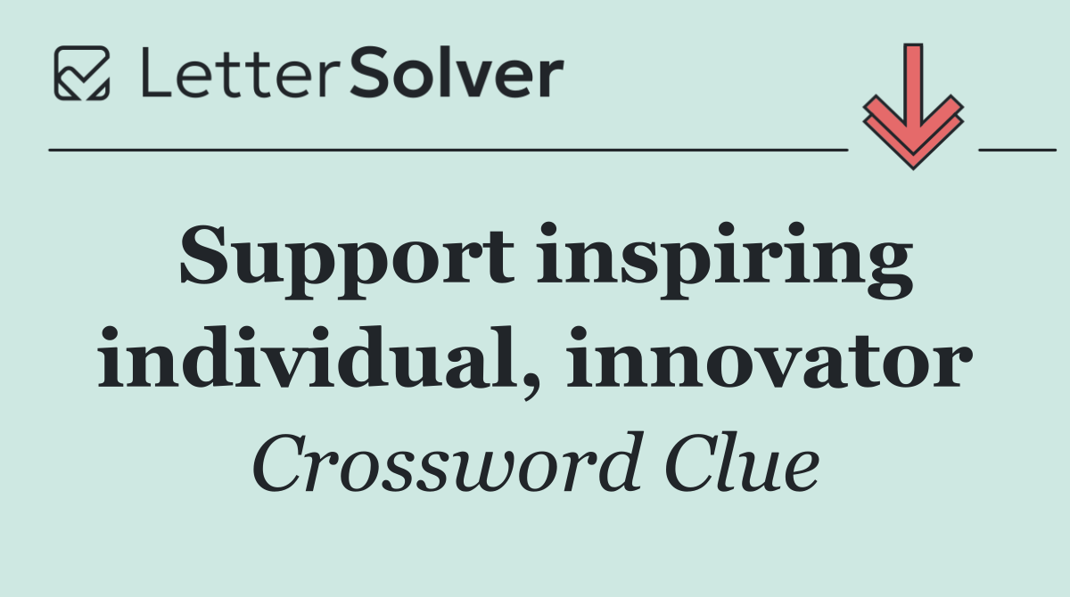 Support inspiring individual, innovator