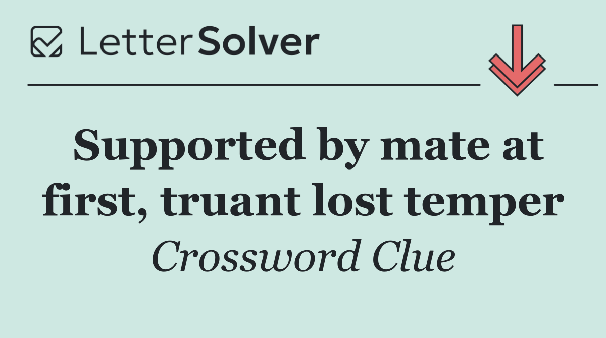 Supported by mate at first, truant lost temper