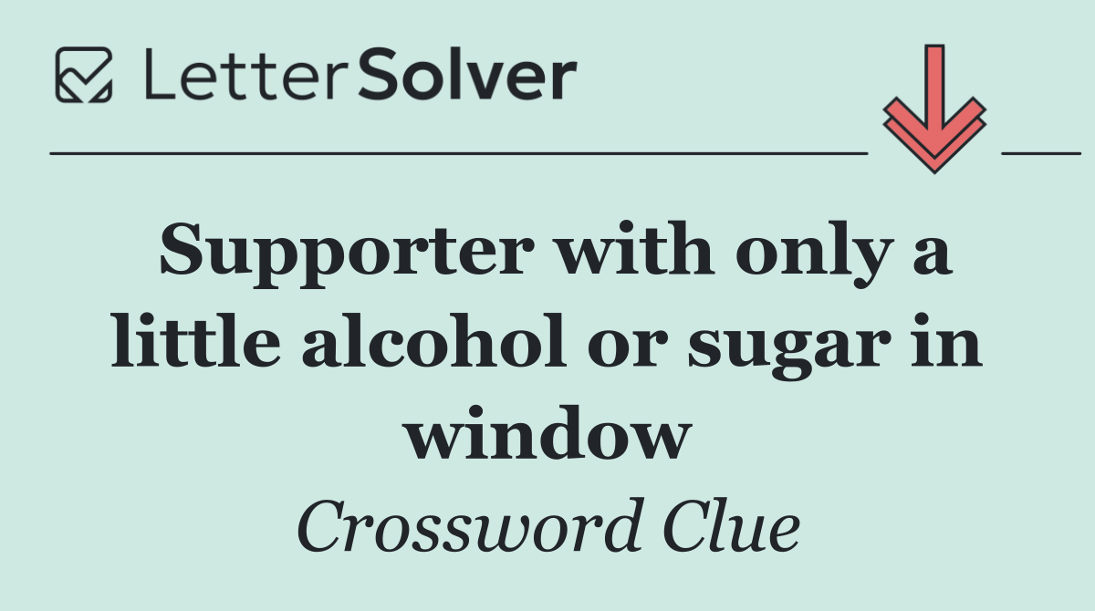 Supporter with only a little alcohol or sugar in window