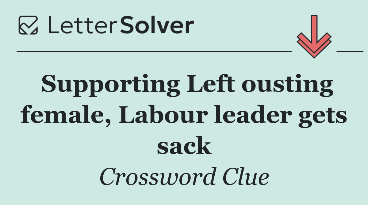 Supporting Left ousting female, Labour leader gets sack