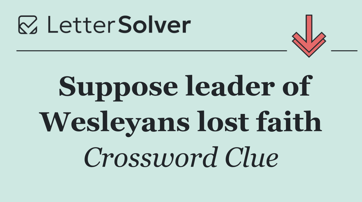 Suppose leader of Wesleyans lost faith