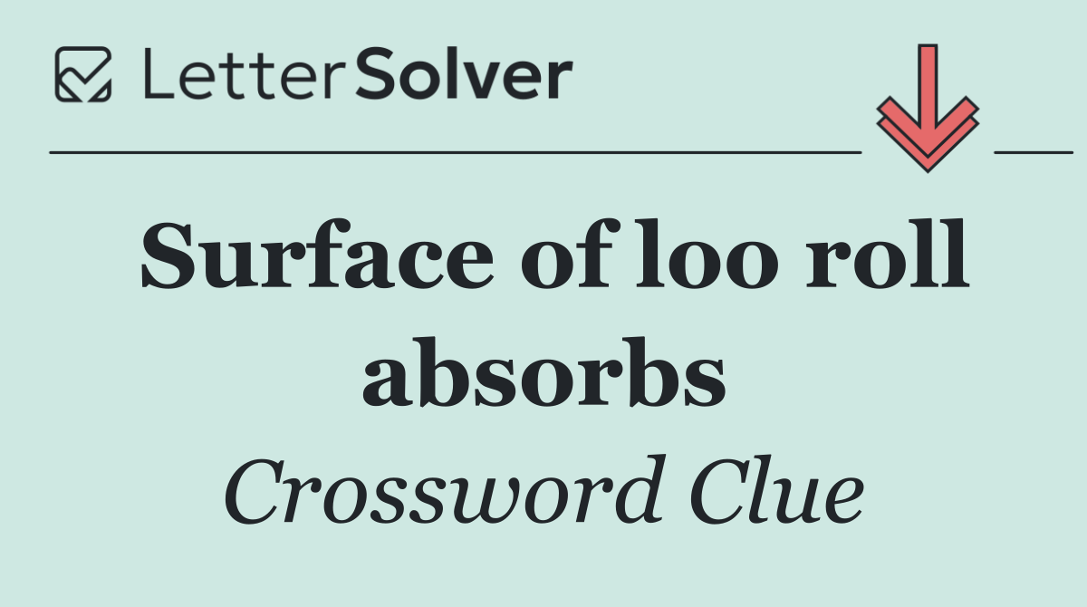 Surface of loo roll absorbs