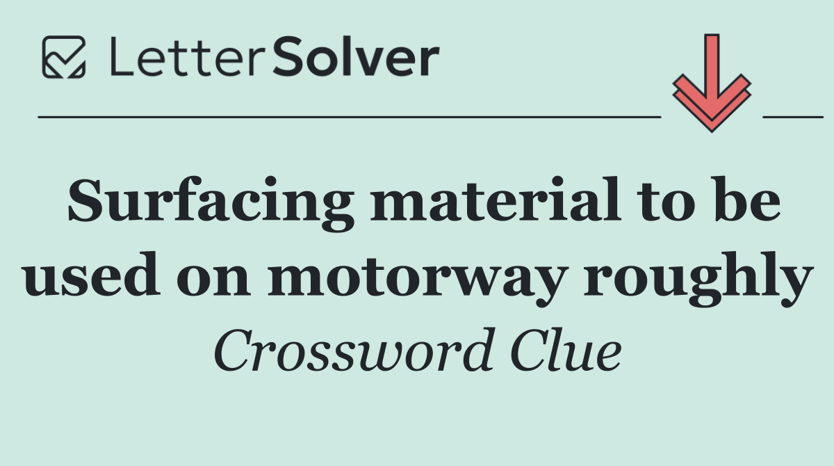 Surfacing material to be used on motorway roughly