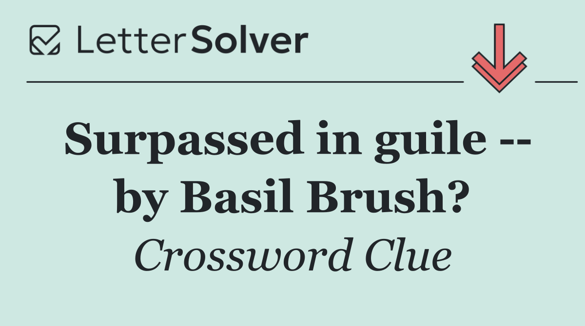 Surpassed in guile    by Basil Brush?