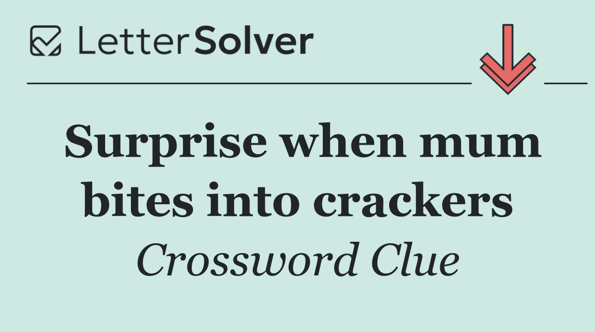 Surprise when mum bites into crackers