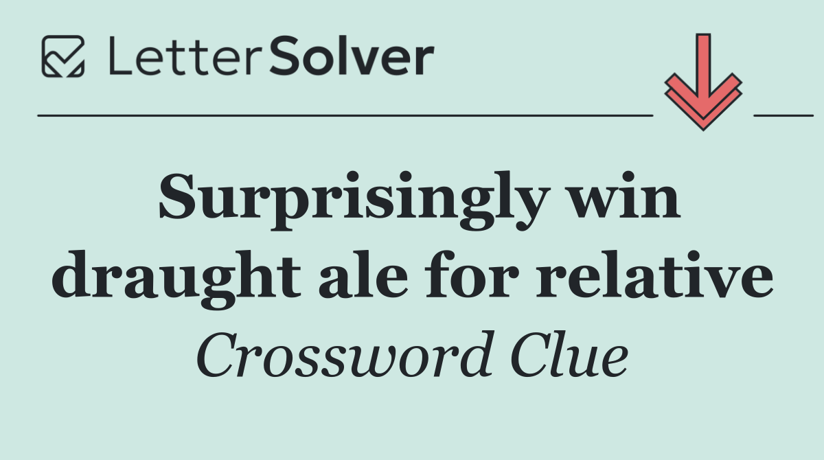 Surprisingly win draught ale for relative