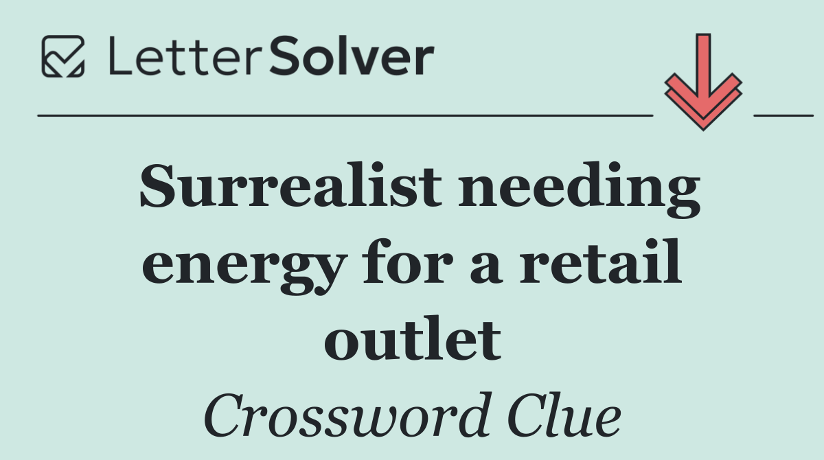 Surrealist needing energy for a retail outlet