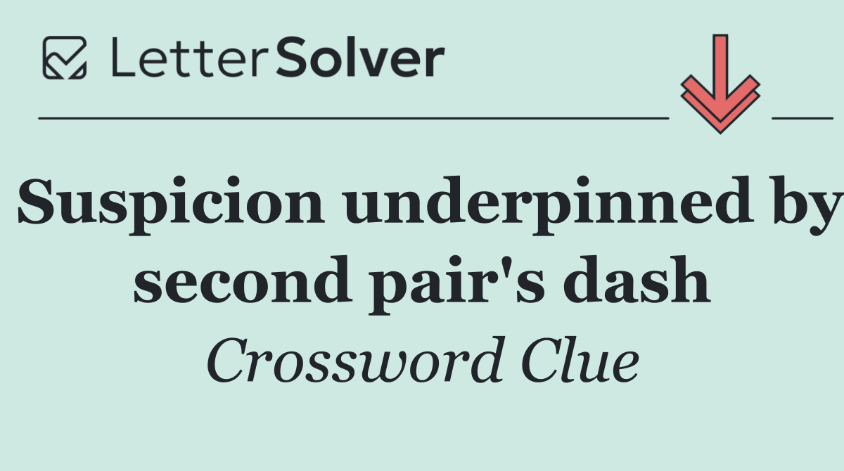 Suspicion underpinned by second pair's dash