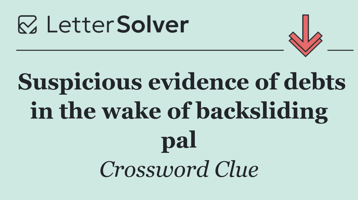 Suspicious evidence of debts in the wake of backsliding pal