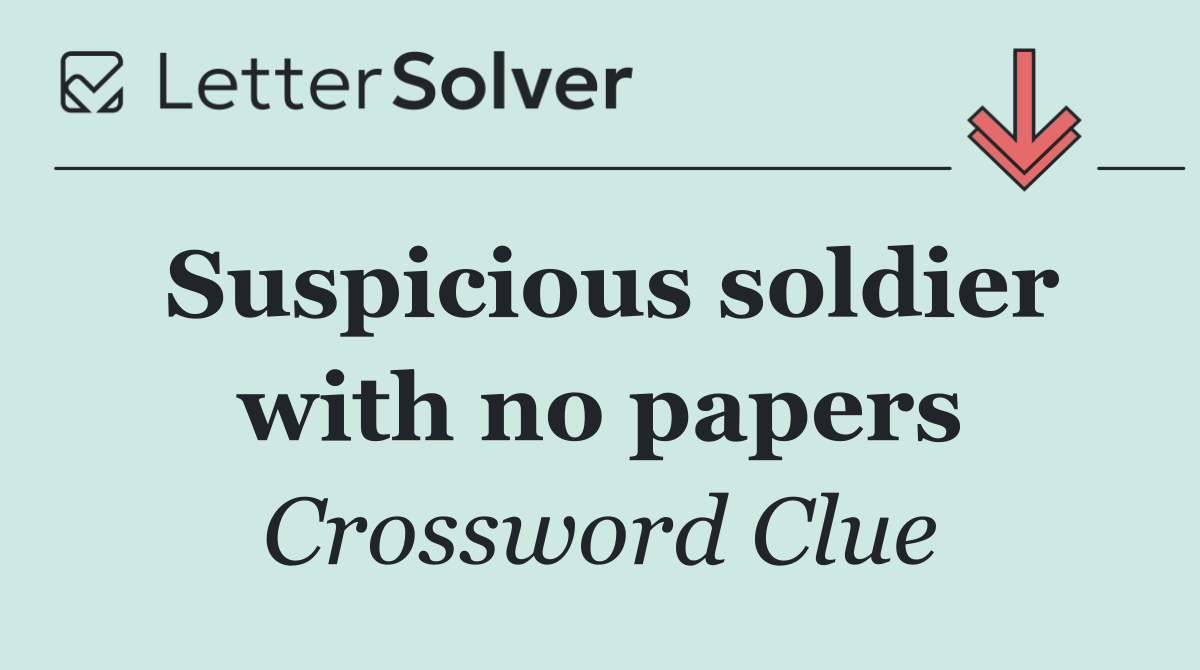 Suspicious soldier with no papers