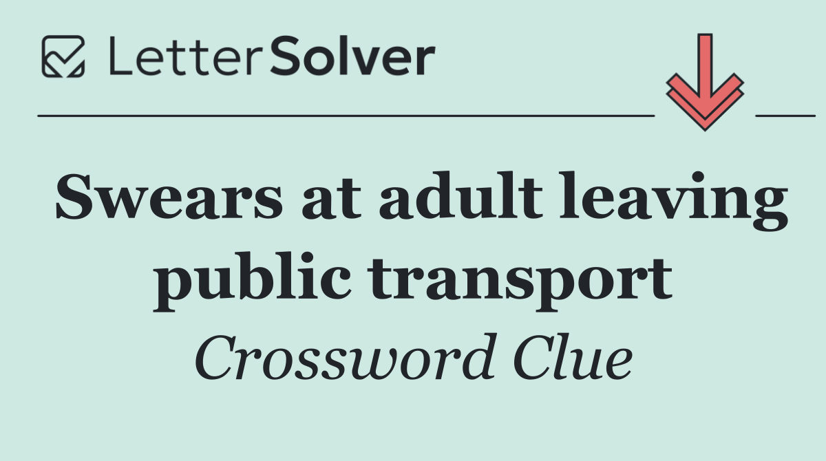 Swears at adult leaving public transport