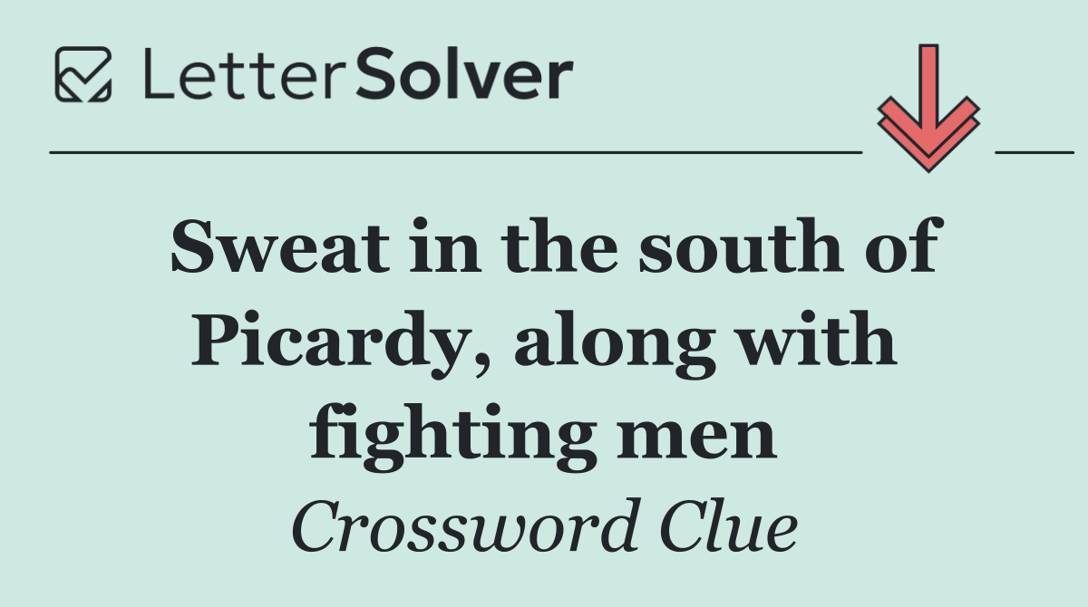 Sweat in the south of Picardy, along with fighting men