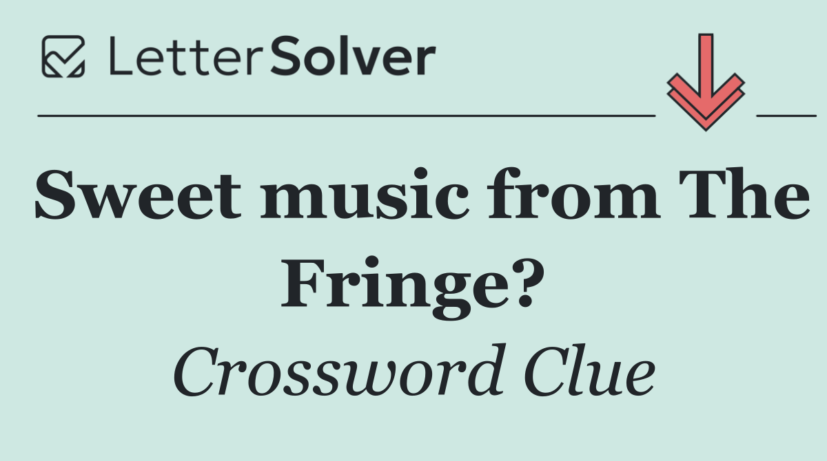 Sweet music from The Fringe?