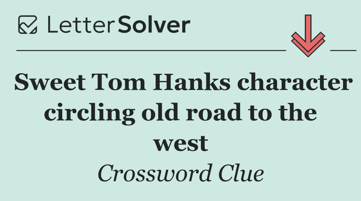 Sweet Tom Hanks character circling old road to the west