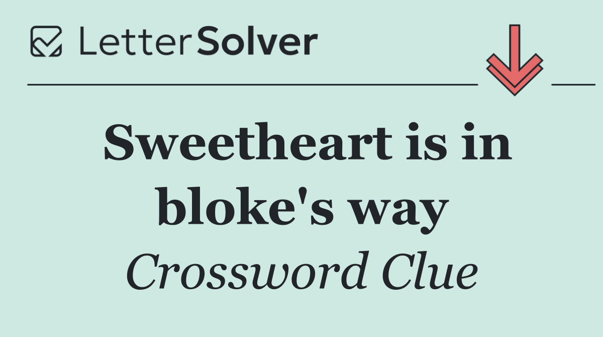 Sweetheart is in bloke's way