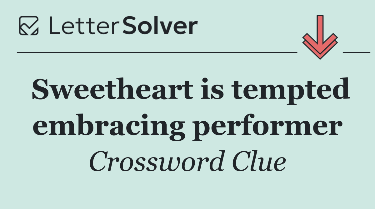 Sweetheart is tempted embracing performer