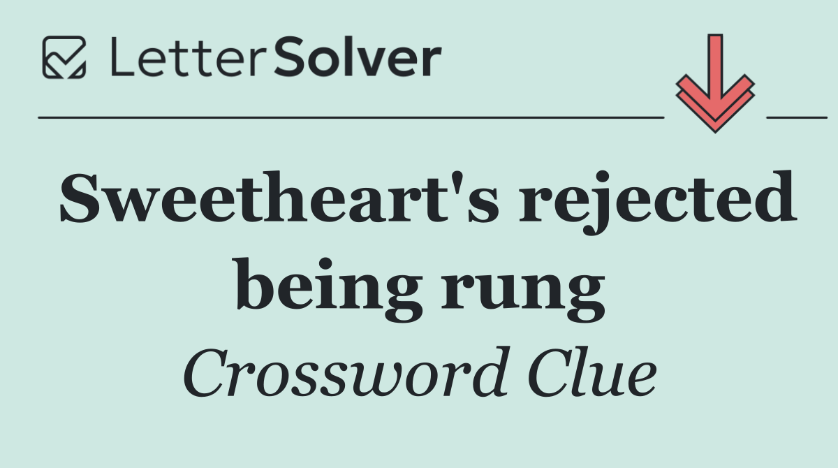 Sweetheart's rejected being rung