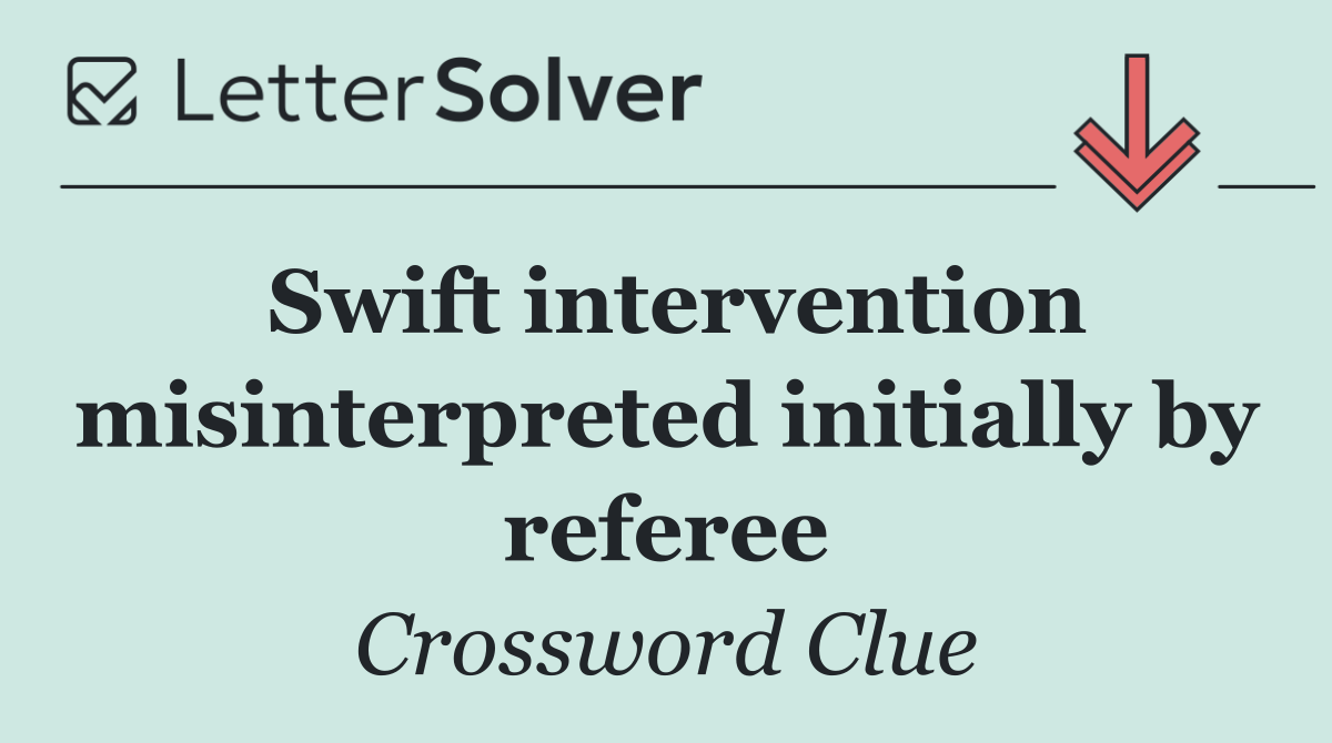 Swift intervention misinterpreted initially by referee