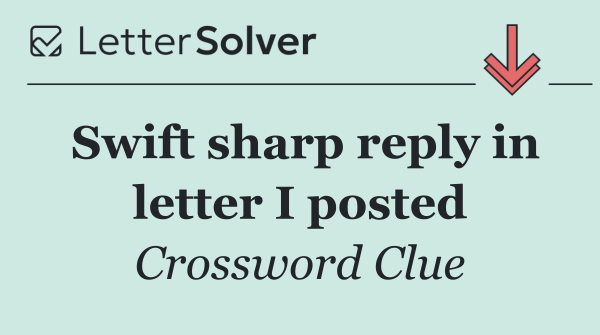 Swift sharp reply in letter I posted