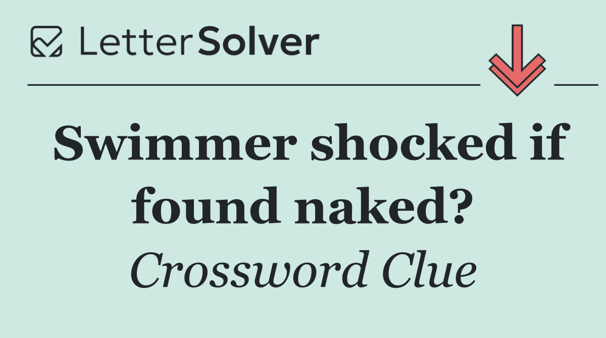 Swimmer shocked if found naked?