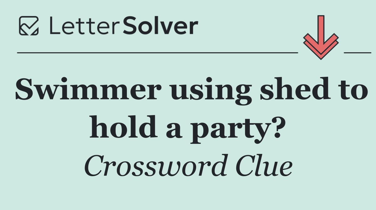 Swimmer using shed to hold a party?