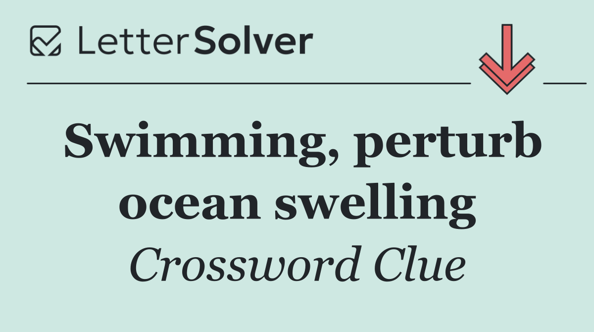 Swimming, perturb ocean swelling