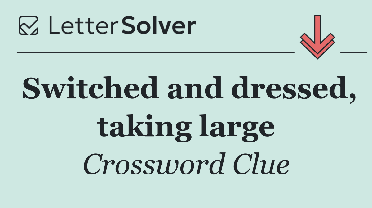Switched and dressed, taking large