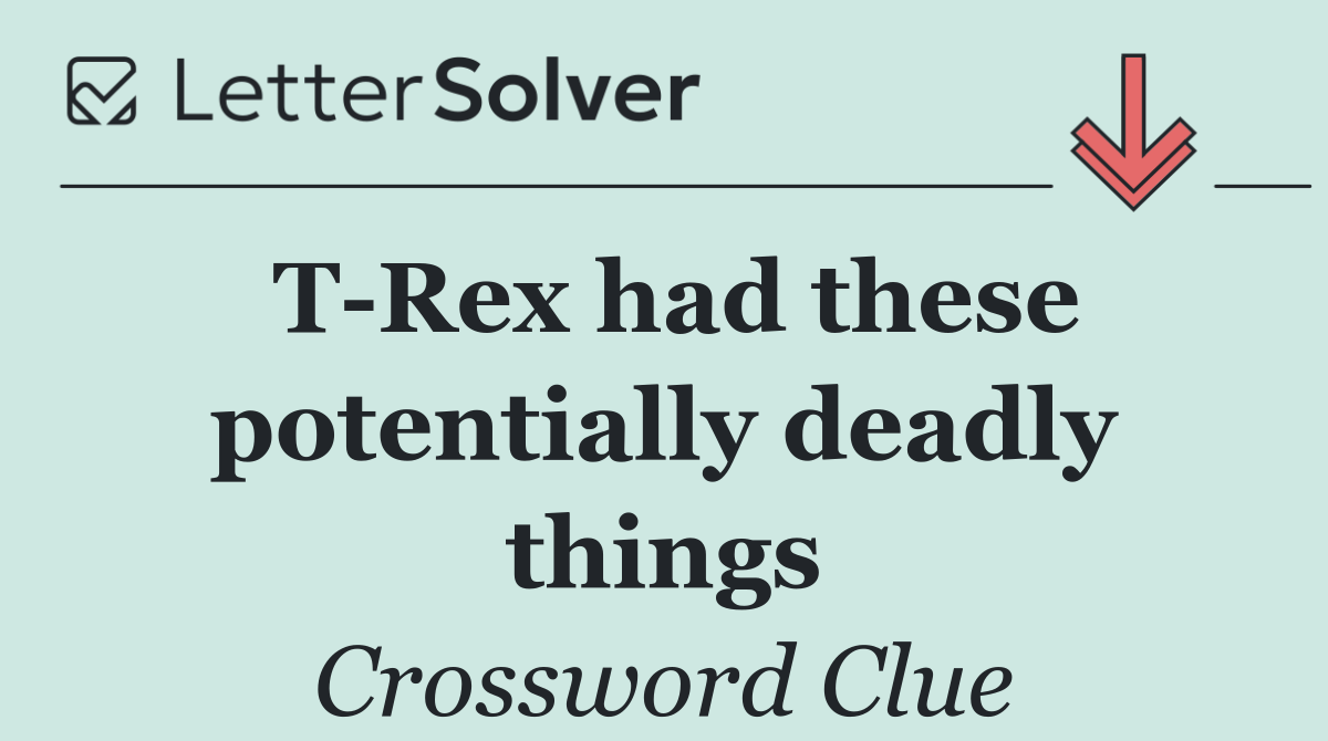 T Rex had these potentially deadly things