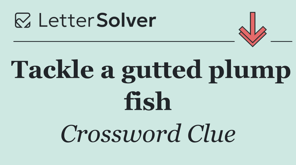 Tackle a gutted plump fish