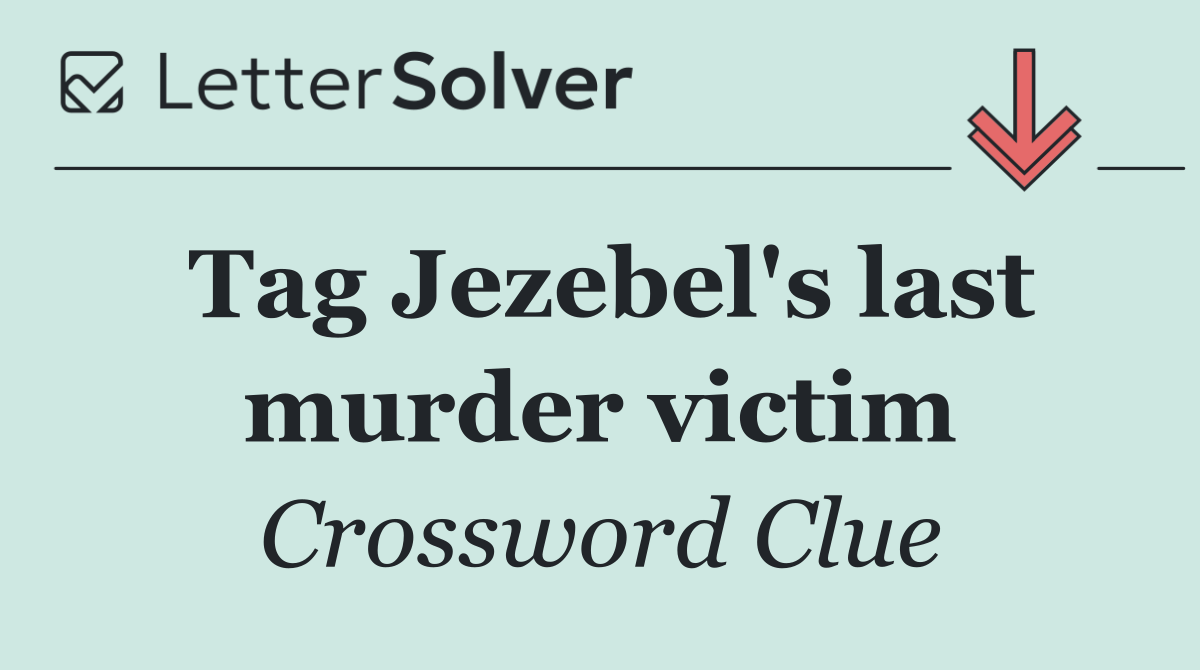 Tag Jezebel's last murder victim