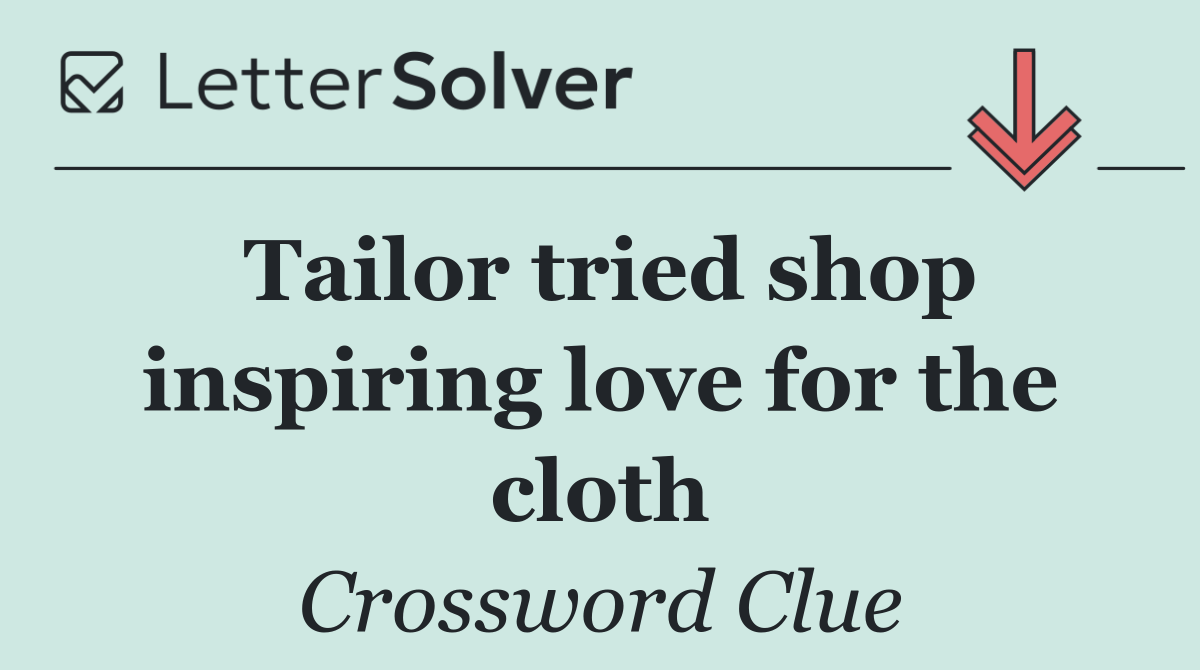 Tailor tried shop inspiring love for the cloth