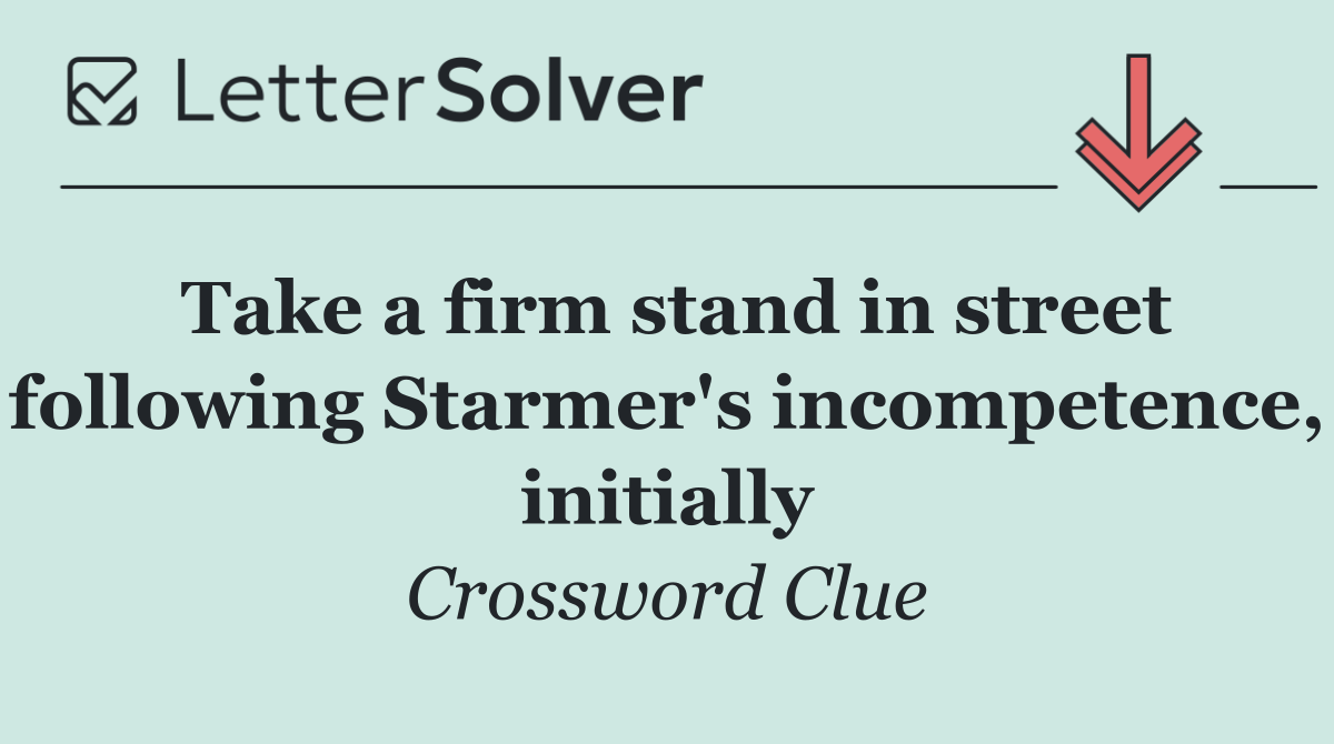 Take a firm stand in street following Starmer's incompetence, initially