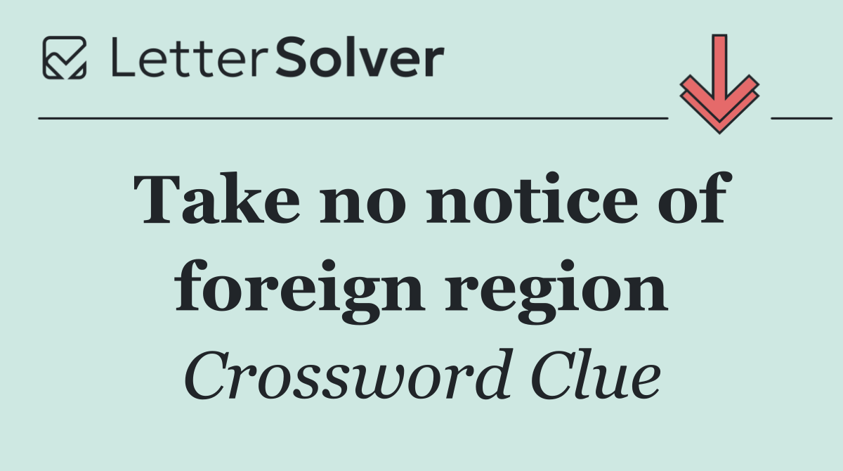 Take no notice of foreign region