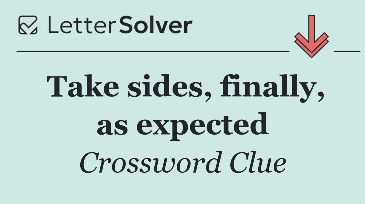 Take sides, finally, as expected