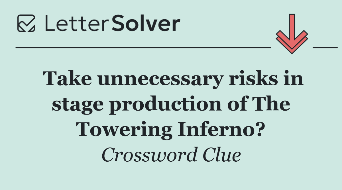 Take unnecessary risks in stage production of The Towering Inferno?