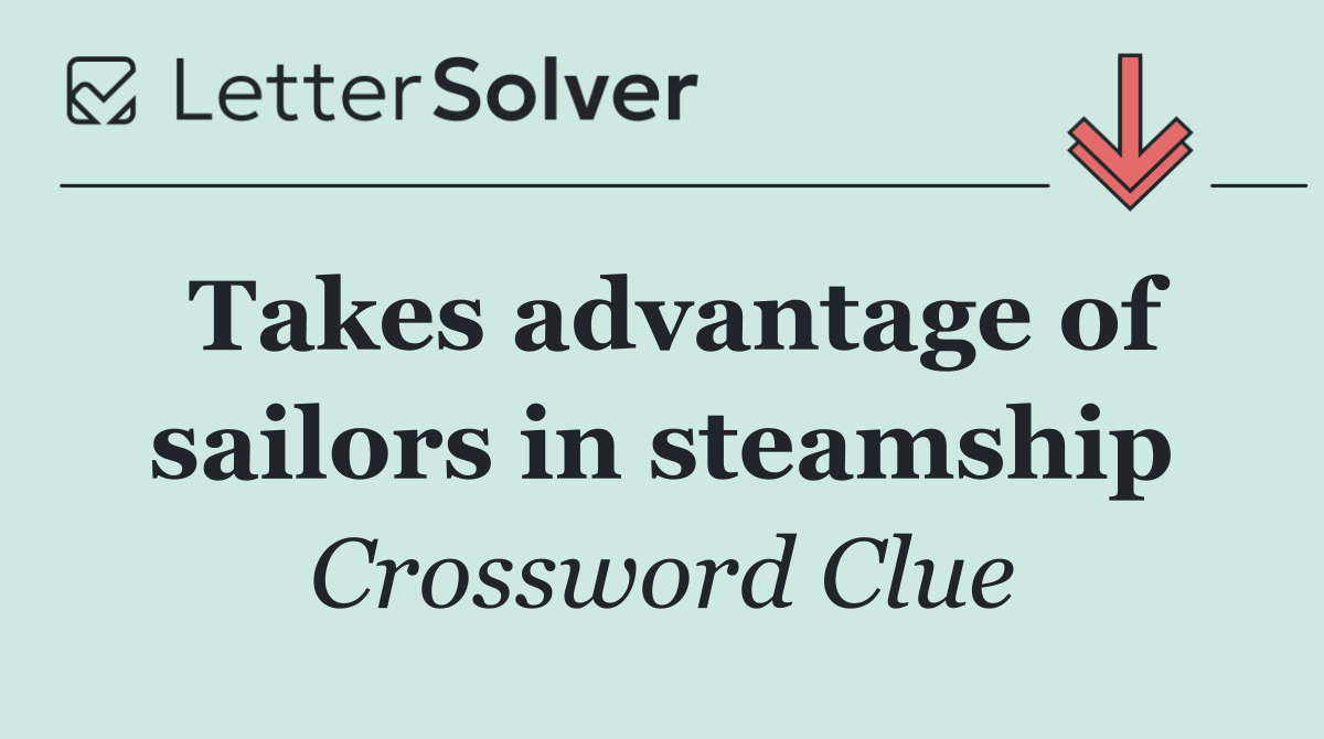 Takes advantage of sailors in steamship