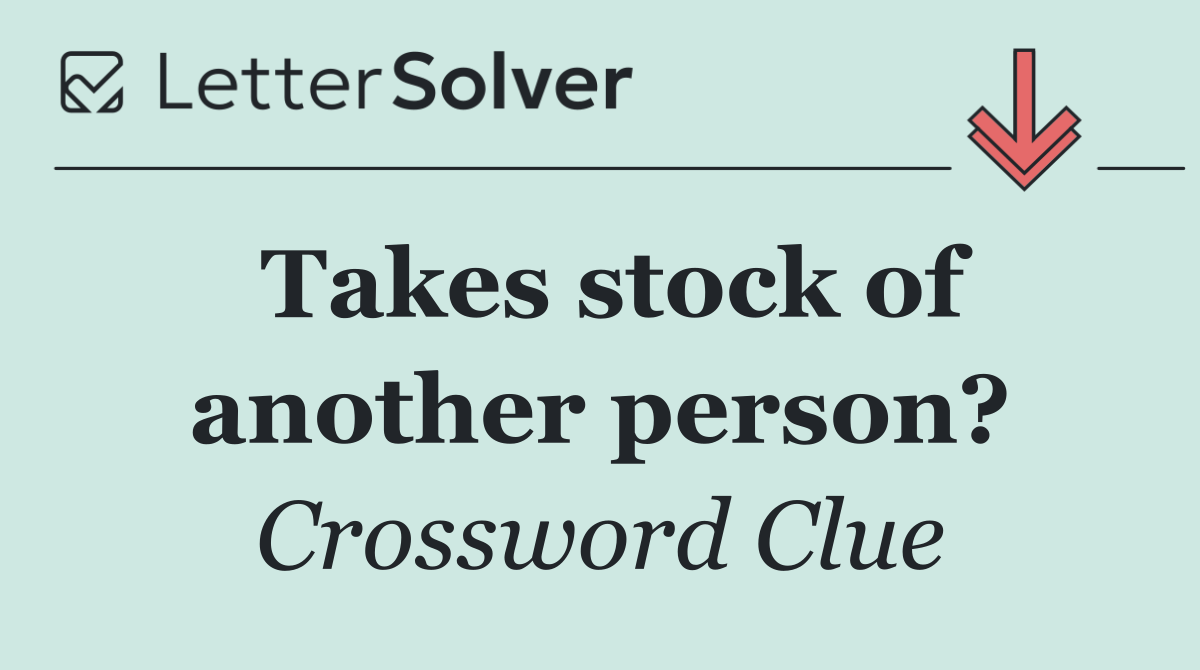Takes stock of another person?