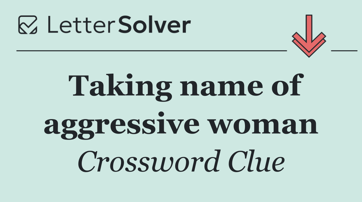 Taking name of aggressive woman