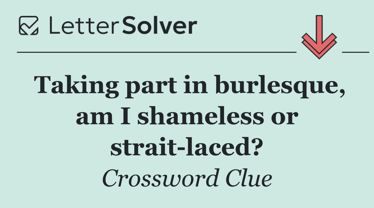 Taking part in burlesque, am I shameless or strait laced?