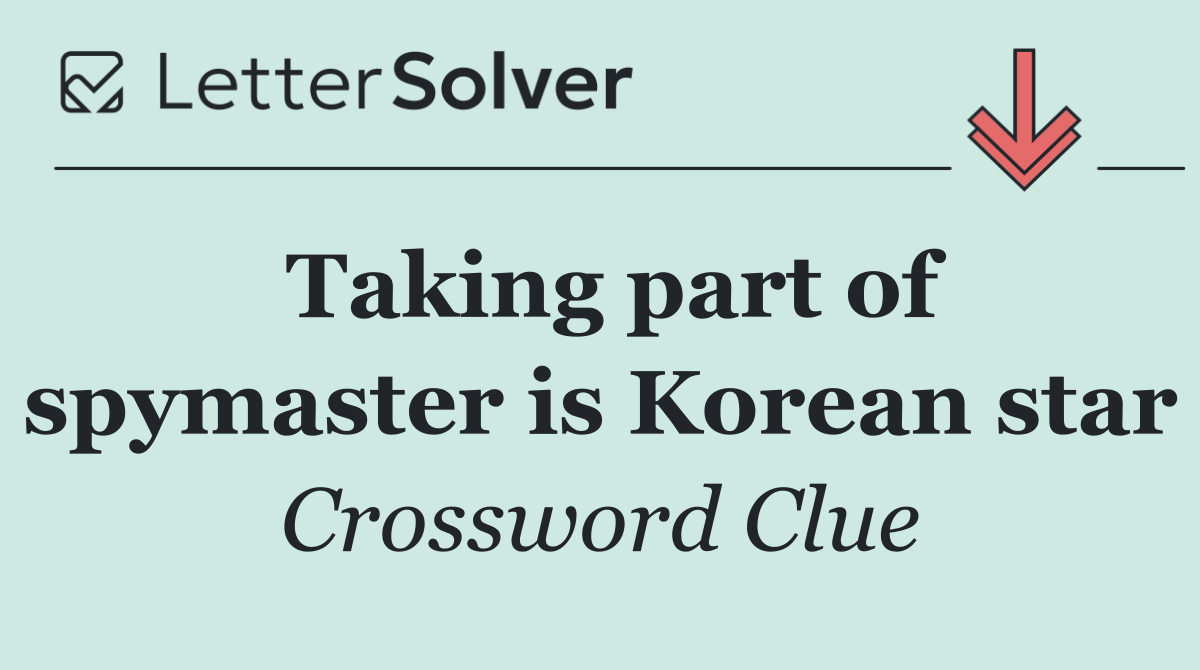 Taking part of spymaster is Korean star