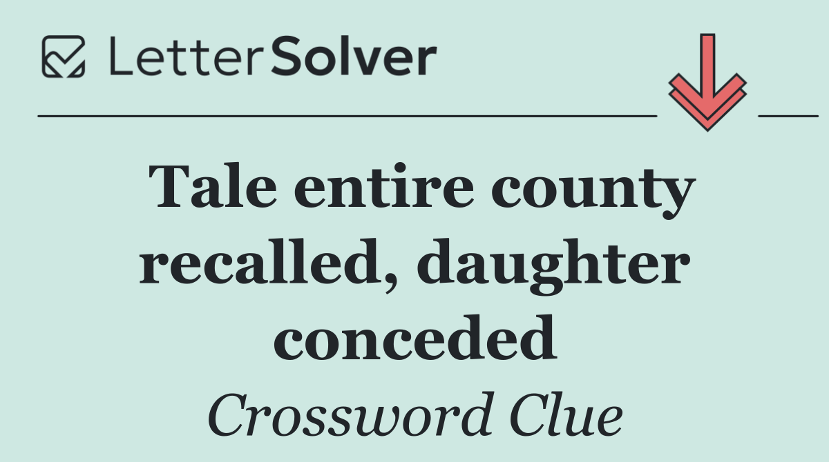 Tale entire county recalled, daughter conceded