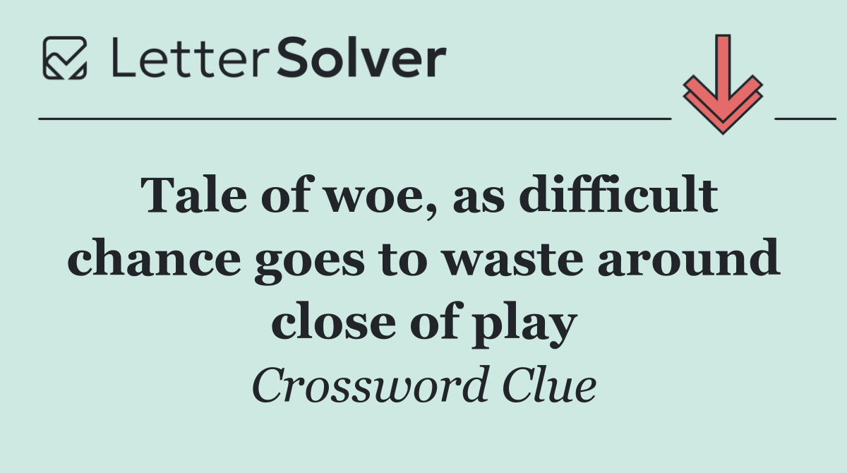 Tale of woe, as difficult chance goes to waste around close of play