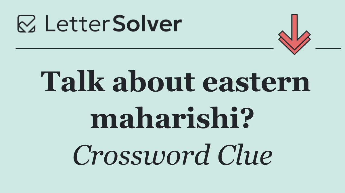 Talk about eastern maharishi?