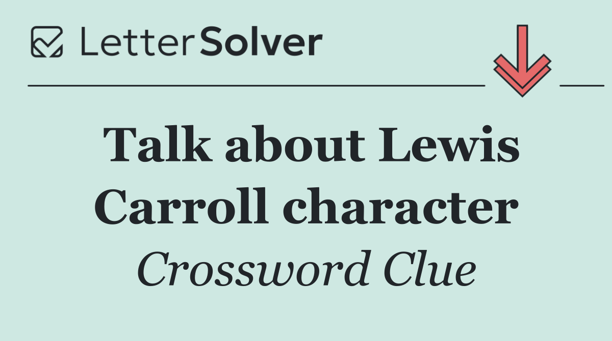 Talk about Lewis Carroll character