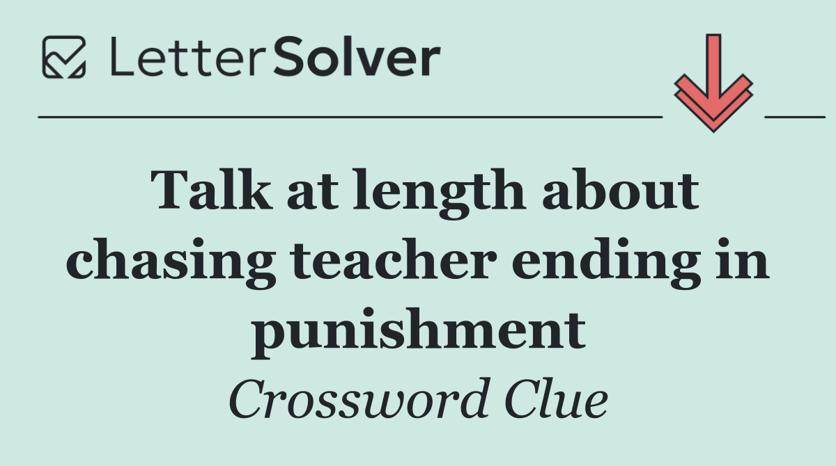 Talk at length about chasing teacher ending in punishment