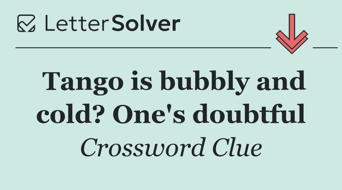 Tango is bubbly and cold? One's doubtful
